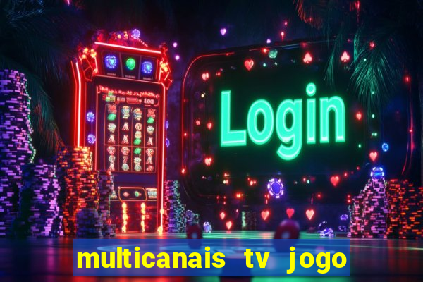 multicanais tv jogo ao vivo